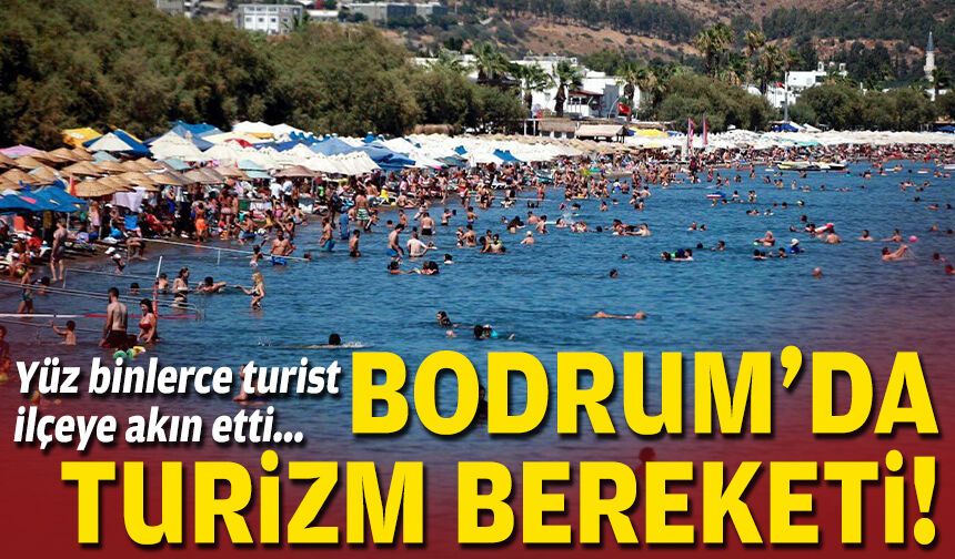 Yüz binlerce turist ilçeye akın etti... Bodrum’da turizm bereketi!