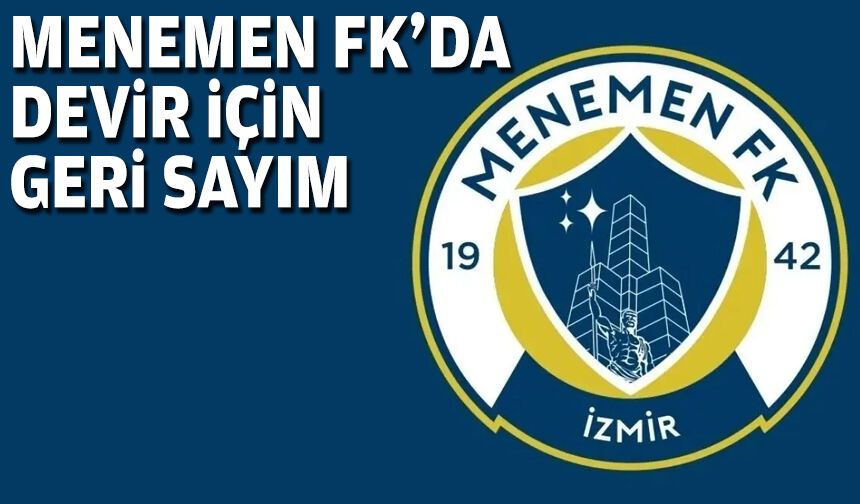 Menemen FK’da devir için geri sayım