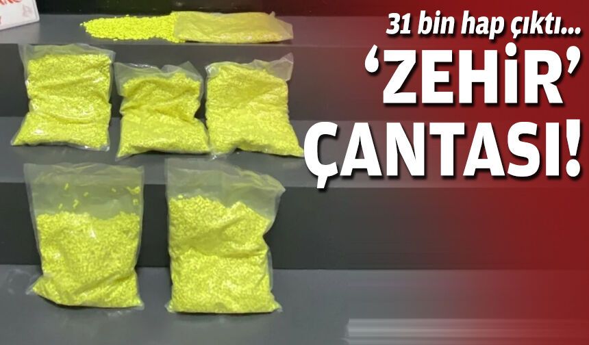 'Zehir' çantası... 31 bin hap çıktı!