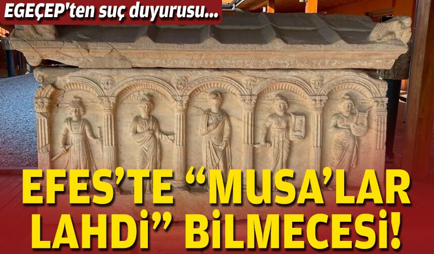 Efes’te “Musa’lar Lahdi” bilmecesi: EGEÇEP'ten suç duyurusu!