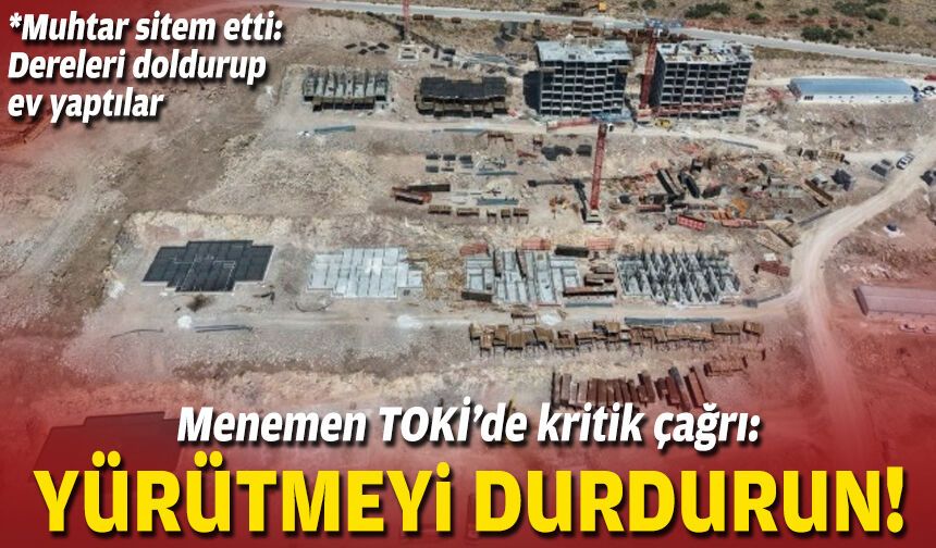 Menemen TOKİ’de kritik çağrı: Yürütmeyi durdurun!