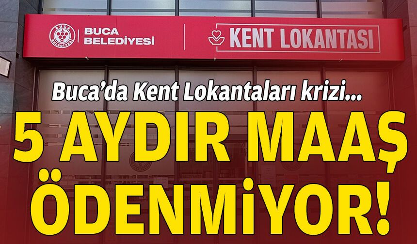 Buca’da Kent Lokantaları krizi: 5 aydır maaş ödenmiyor!