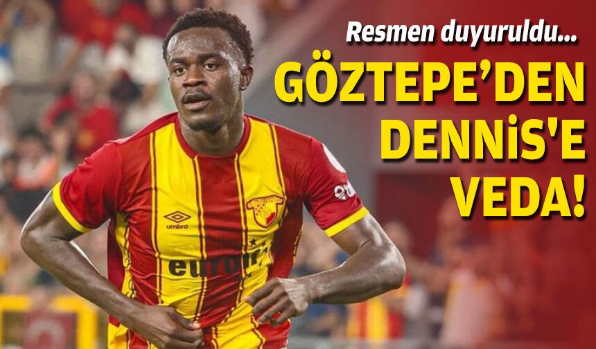 Resmen duyuruldu... Göztepe’den Dennis'e veda!