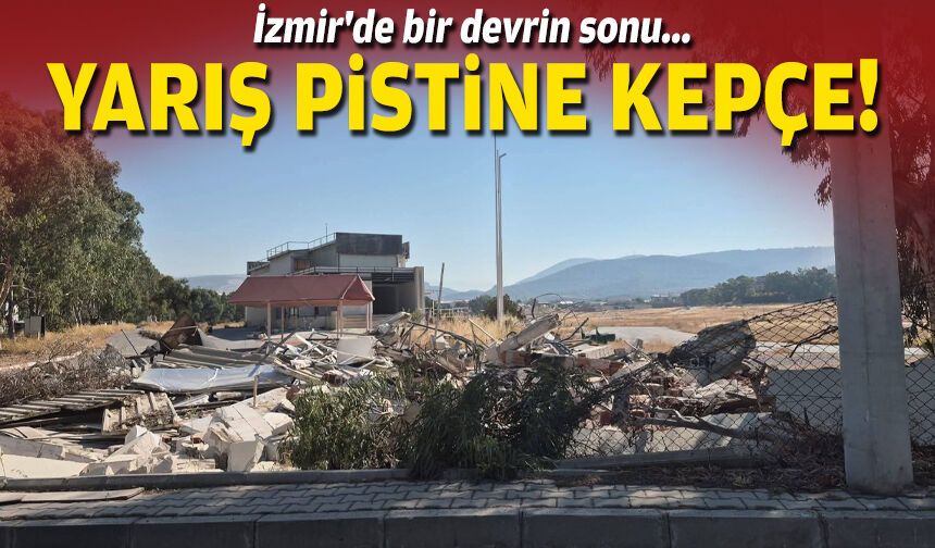 İzmir'de bir devrin sonu... Yarış pistine kepçe!