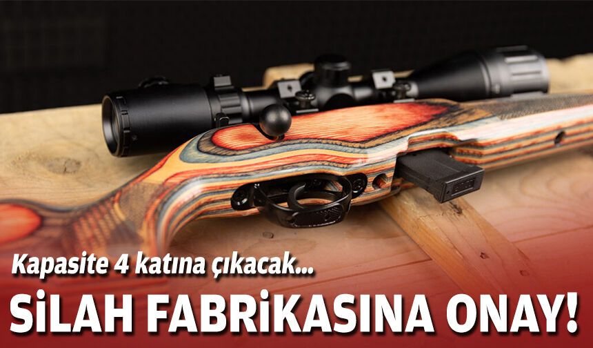 Kapasite 4 katına çıkacak… Silah fabrikasına onay!