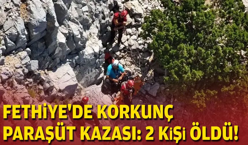 Fethiye'de korkunç paraşüt kazası: 2 kişi öldü!
