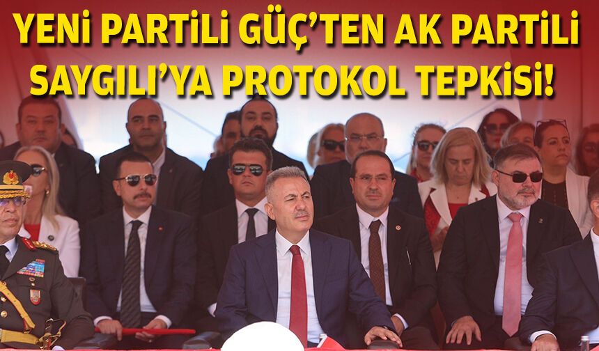 YENİ Partili Güç’ten AK Partili Saygılı’ya protokol tepkisi!