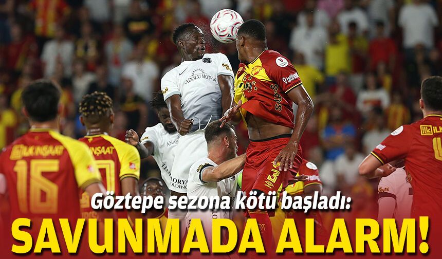Göztepe sezona kötü başladı: Savunmada alarm
