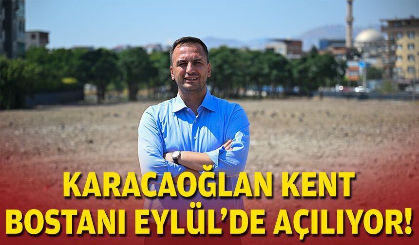 Karacaoğlan Kent Bostanı Eylül’de açılıyor!
