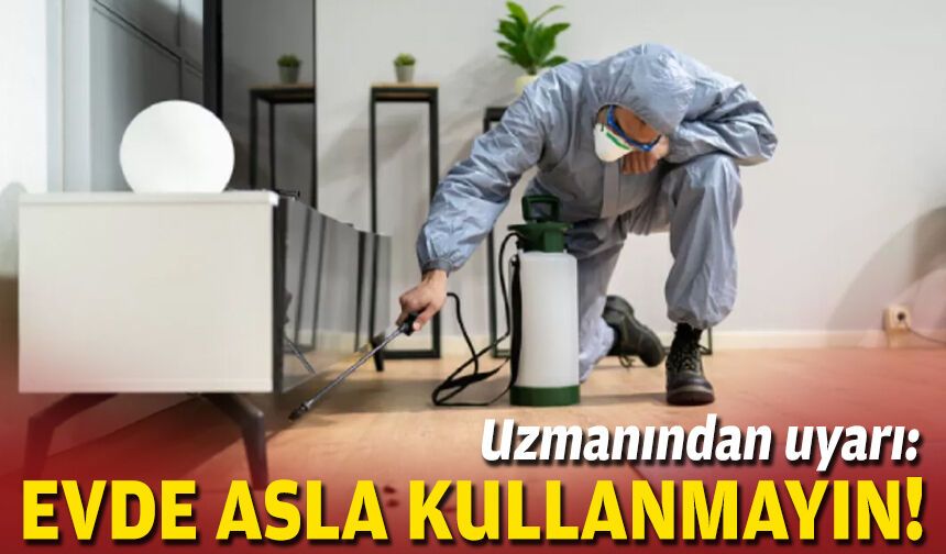 Uzmanından uyarı: Evde asla kullanmayın!