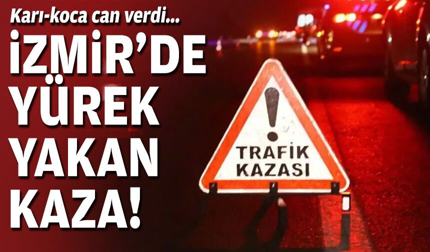 Karı-koca can verdi: İzmir’de yürek yakan kaza