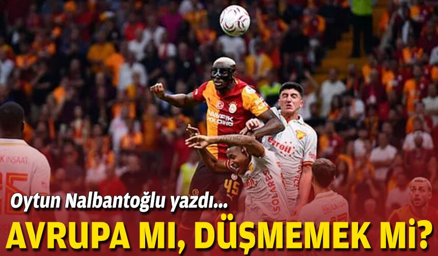Avrupa mı, düşmemek mi?