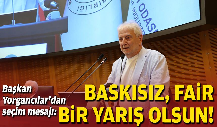 Başkan Yorgancılar'dan seçim mesajı: Baskısız, fair bir yarış olsun!