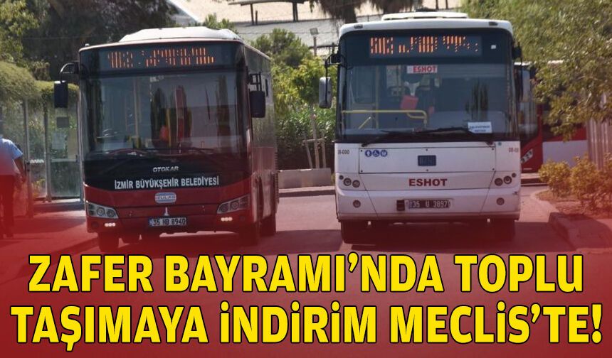 Zafer Bayramı’nda toplu ulaşıma indirim Meclis’te!