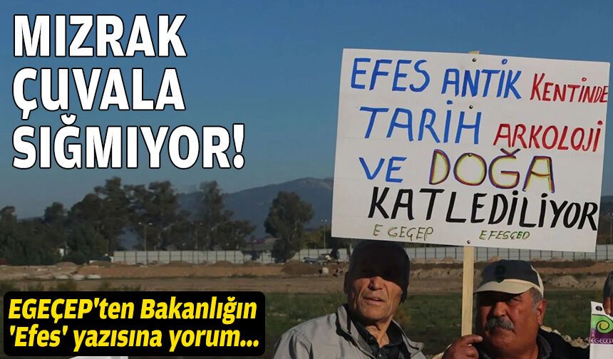 EGEÇEP'ten Bakanlığın 'Efes' yazısına yorum: Mızrak çuvala sığmıyor!