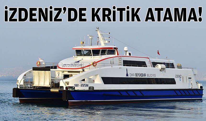 İZDENİZ'de kritik atama!