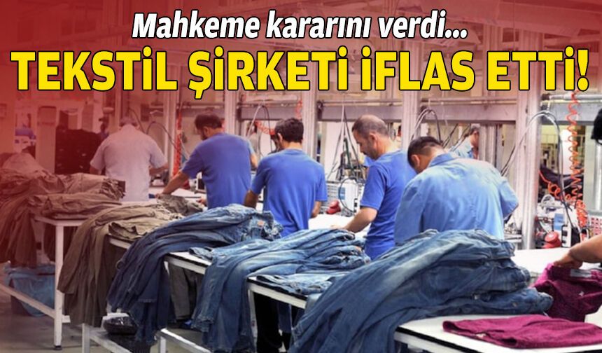 Mahkemeden karar: İzmirli tekstil şirketi iflas etti!