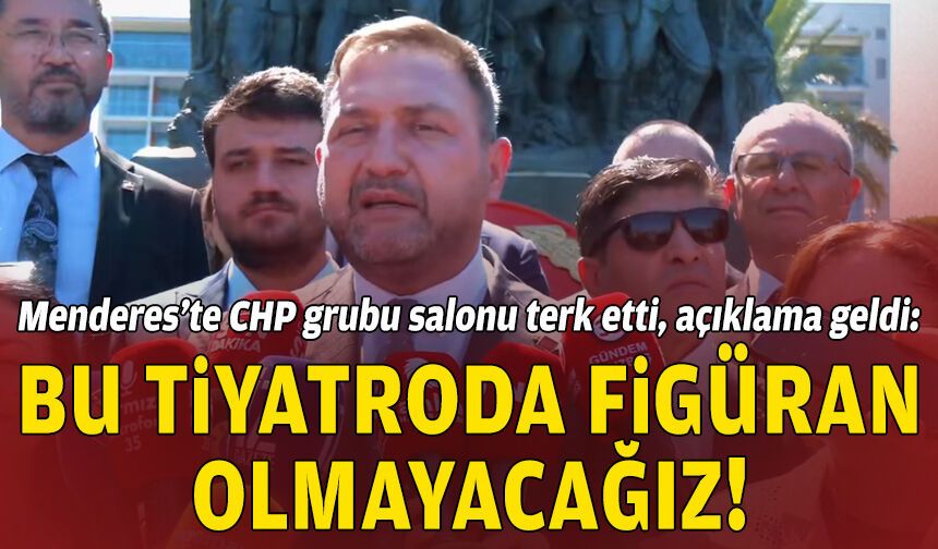 Menderes seçimlerinde CHP salonu terk etti: Bu tiyatroda figüran olmayacağız!