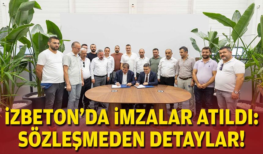 İZBETON’da toplu iş sözleşmesi imzalandı