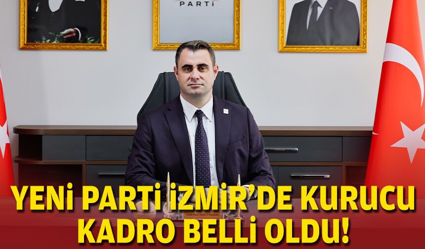 YENİ Parti İzmir’de kurucu kadro belli oldu!