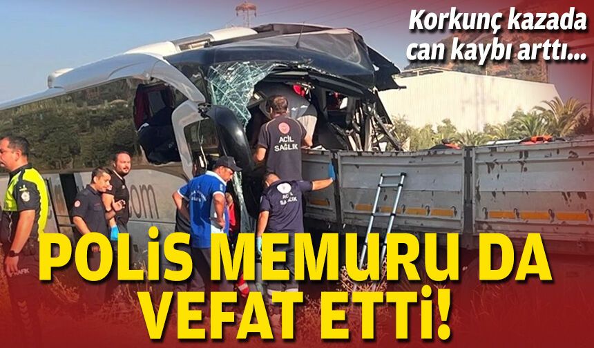 Korkunç kazada can kaybı arttı... Polis memuru da vefat etti!
