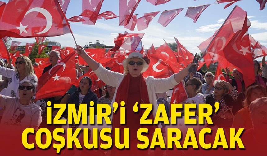 İzmir’i 'Zafer' coşkusu saracak