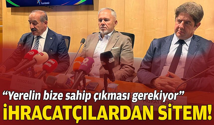 İhracatçılardan sitem: Yerelin bize sahip çıkması gerekiyor!