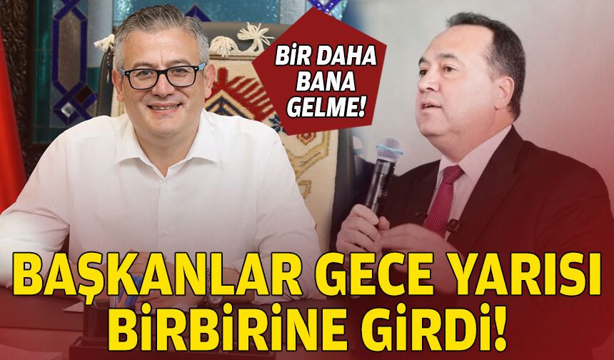 Başkanlar gece yarısı birbirine girdi!