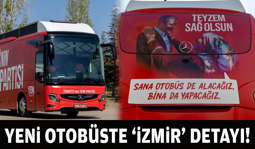 YENİ Parti'nin yeni otobüsünde 'İzmir' detayı!
