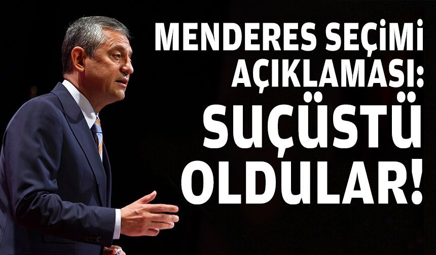 Özel’den Menderes seçimi için açıklama: Suçüstü oldular!