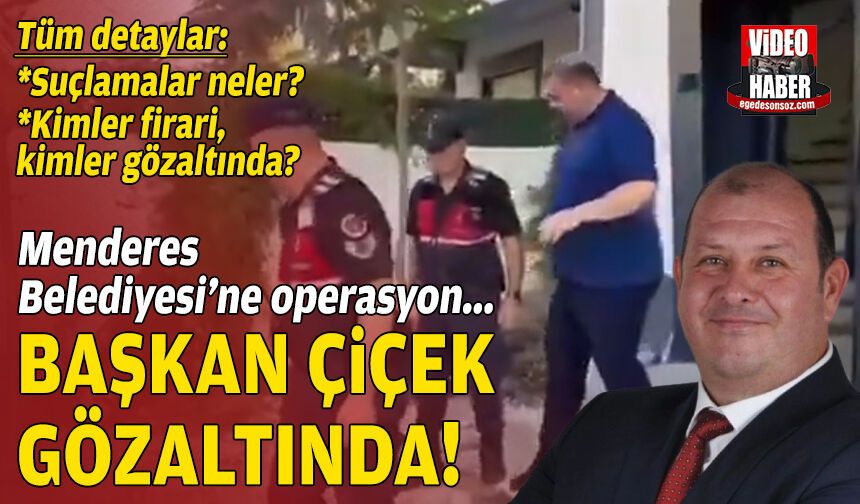 Menderes Belediyesi'ne operasyon: Başkan Çiçek dahil 16 gözaltı kararı!