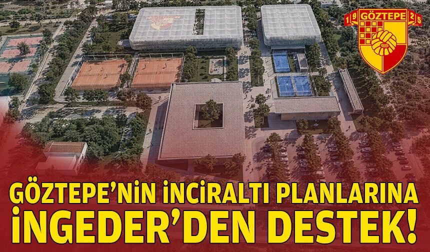 Göztepe’nin İnciraltı Planları’na İNGEDER'den destek!