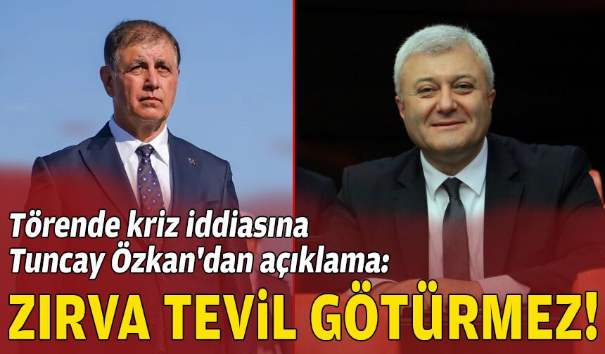 Törende kriz iddiasına Tuncay Özkan'dan açıklama: Zırva tevil götürmez!