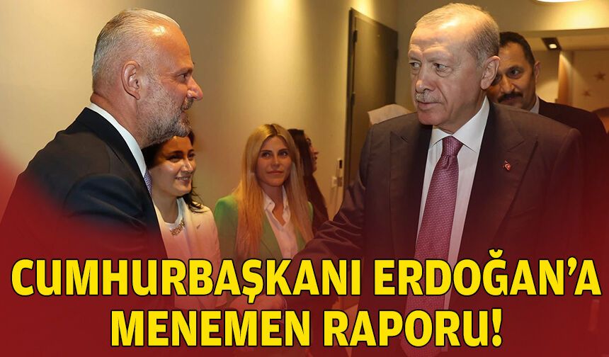Erdoğan’a Menemen raporu!