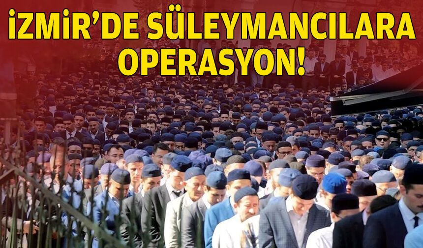 İzmir'de Süleymancılara operasyon!