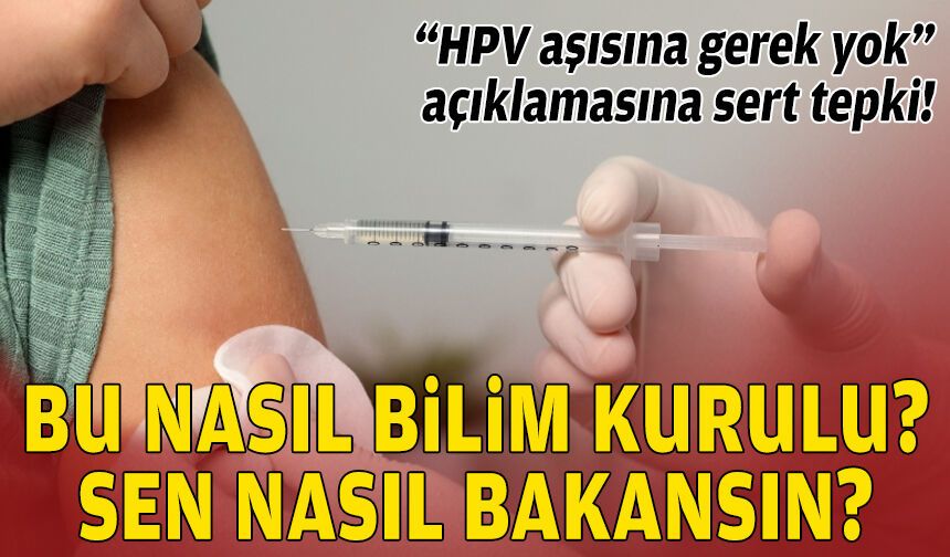 “HPV aşısına gerek yok” açıklamasına sert tepki: Bu nasıl bilim kurulu, sen nasıl bakansın?