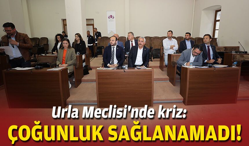 Urla Meclisi'nde kriz: Çoğunluk sağlanamadı!