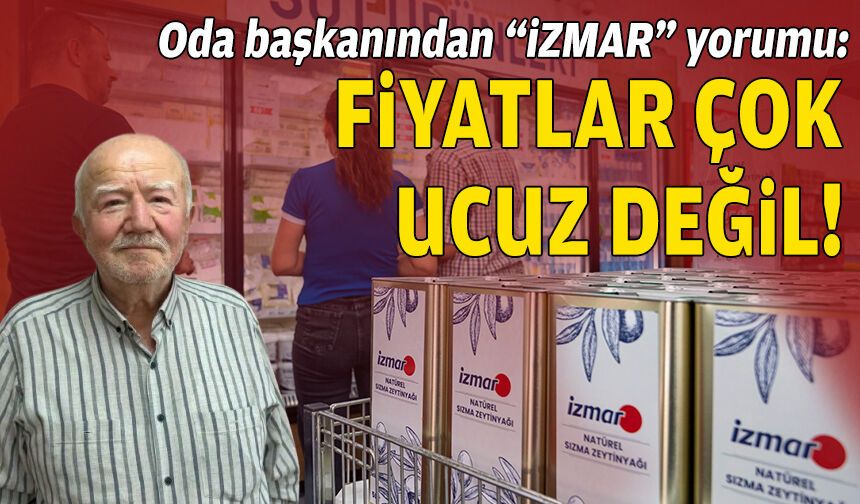 Oda başkanından “İZMAR” yorumu: Fiyatlar çok ucuz değil!