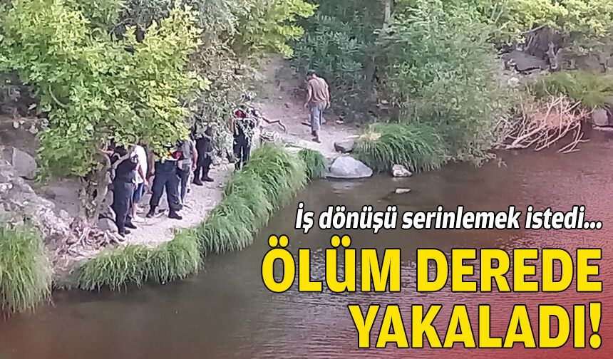 Ölüm derede yakaladı