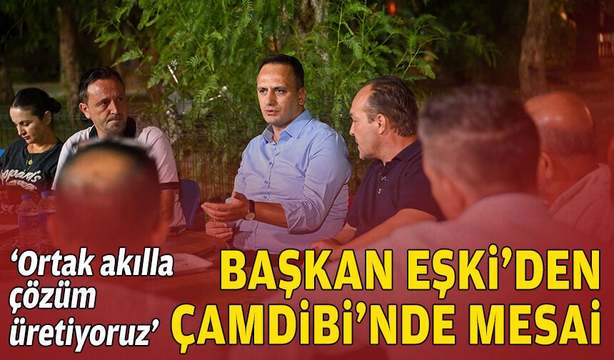 Başkan Eşki'den Çamdibi'nde mesai