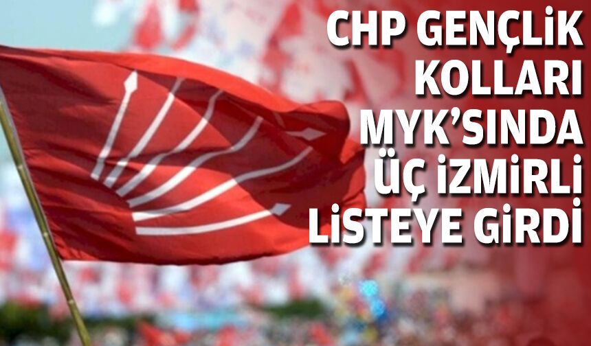 CHP Gençlik Kolları MYK’sında üç İzmirli listeye girdi