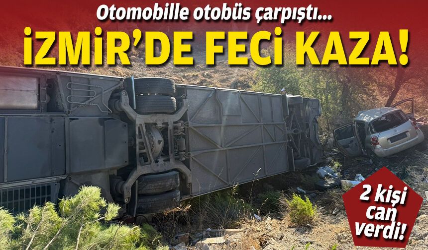 İzmir'de feci kaza: Otomobille otobüs çarpıştı: 2 kişi can verdi!