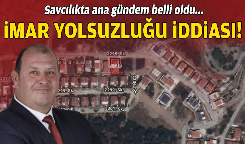 Savcılıkta ana gündem belli oldu: İmar yolsuzluğu iddiası!