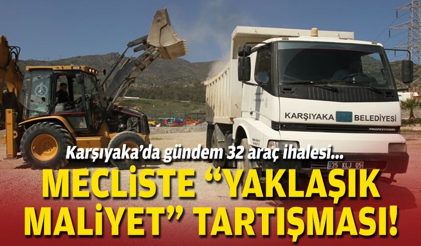 Karşıyaka’da gündem 32 araç ihalesi... Mecliste “yaklaşık maliyet” tartışması!