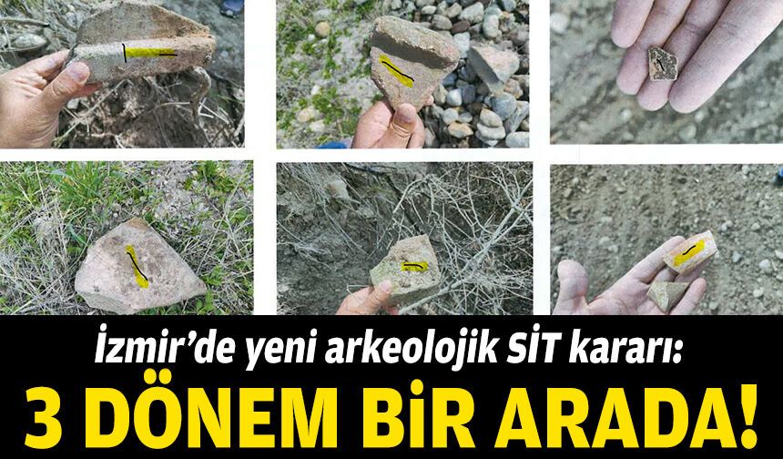 İzmir’de yeni arkeolojik SİT kararı: 3 dönem bir arada!