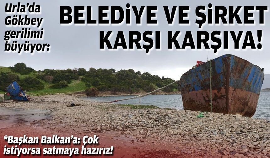 Urla’da Gökbey gerilimi büyüyor: Belediye ve şirket karşı karşıya!