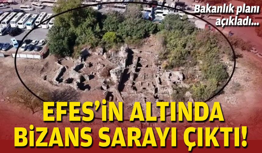 Efes’in altında Bizans Sarayı çıktı... Bakanlık planı açıkladı!