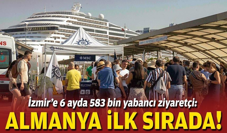 İzmir’e 6 ayda 583 bin yabancı ziyaretçi: Almanya ilk sırada!