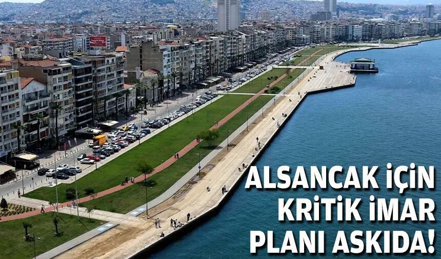 Alsancak için kritik imar planı askıda!