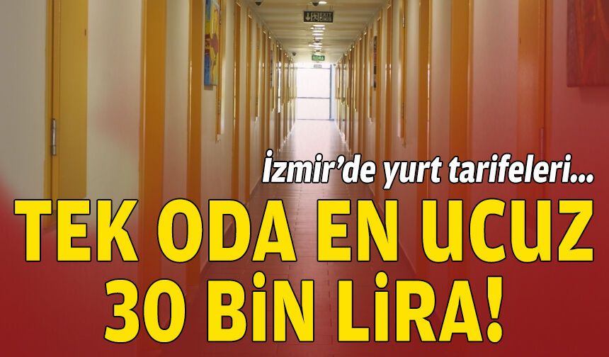 İzmir’de yurt tarifeleri... Tek oda en ucuz 30 bin lira!